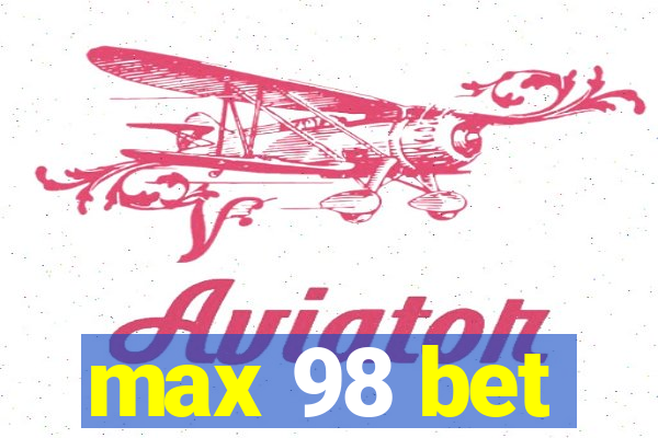 max 98 bet